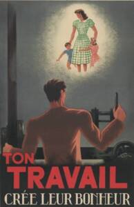 « Ton travail créé leur bonheur », affiche de propagande, Lyon, A. Veyron-Lacroix - Équipe Alain-Fournier (illustrateur), Edition J. Demachy et Cie, Imprimeries réunies, 1940  ANMT 2013 49 3, Pièces isolées iconographiques