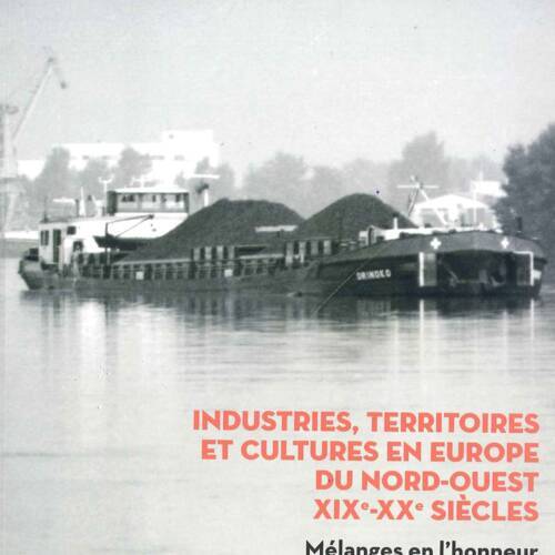 Industries, territoires et cultures en Europe du Nord-Ouest XIXe-XXe siècles
