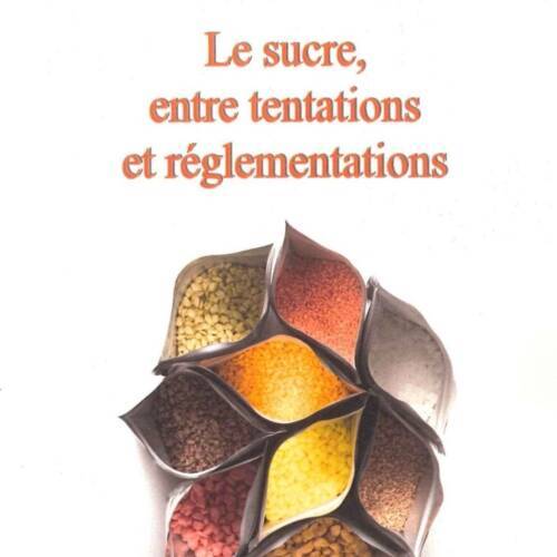 Le sucre, entre tentations et réglementations.